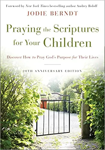 Praying the Scriptures for Your Children 20th Anniversary Edition: Discover How to Pray God's Purpose for Their Lives - Breckenridge Baby